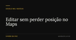 Editar sem perder posição no Maps - Sandra Dalpiaz, Jaraguá do Sul