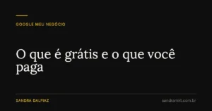 O que é grátis e o que você paga - Sandra Dalpiaz, Jaraguá do Sul