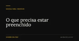 O que precisa estar preenchido - Sandra Dalpiaz, Jaraguá do Sul